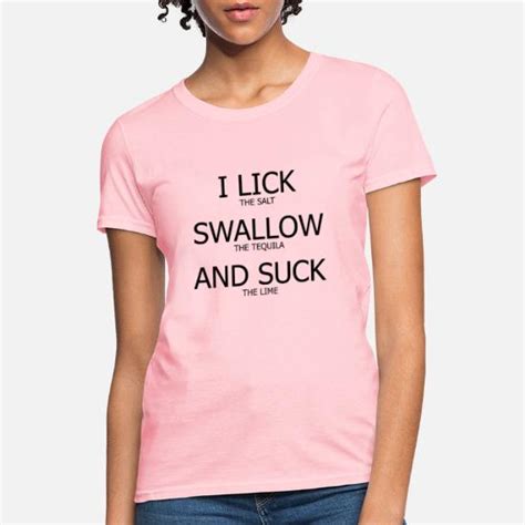 I Lick Swallow And Suck Funny T Shirt Womens T Shirt Spreadshirt