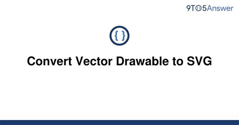 Solved Convert Vector Drawable To Svg 9to5answer