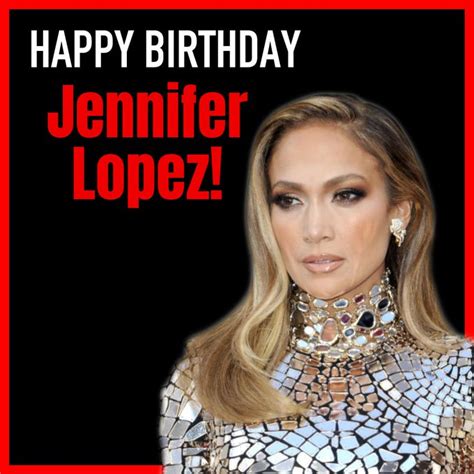 Jennifer Lopezs Birthday Celebration Happybdayto