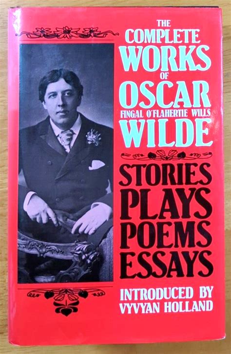 The Complete Works Of Oscar Wilde Stories Plays Poems Essays Hardcover