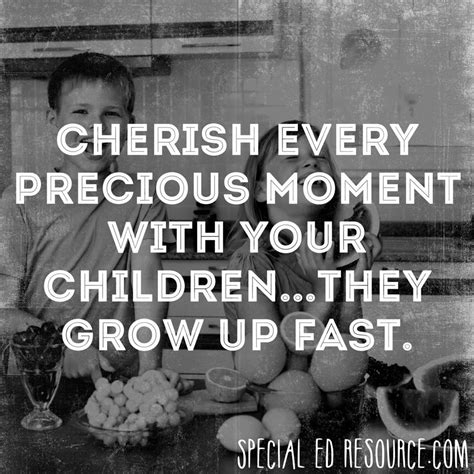 Every moment is an organizing opportunity, every person a potential activist, every minute a chance to change the world. Cherish Every Moment With Your Children | Special ...