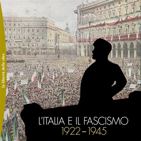 Litalia E Il Fascismo 1922 1945 Fondazione Corriere