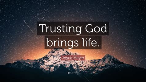 Joyce Meyer Quote “trusting God Brings Life”