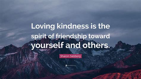 Sharon Salzberg Quote Loving Kindness Is The Spirit Of Friendship