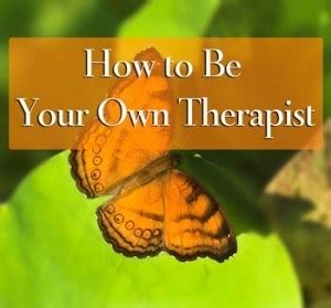 We would periodically evaluate your progress, consider why some things weren't working, and experiment. How to be Your Own Therapist A Peaceful Life Counseling ...