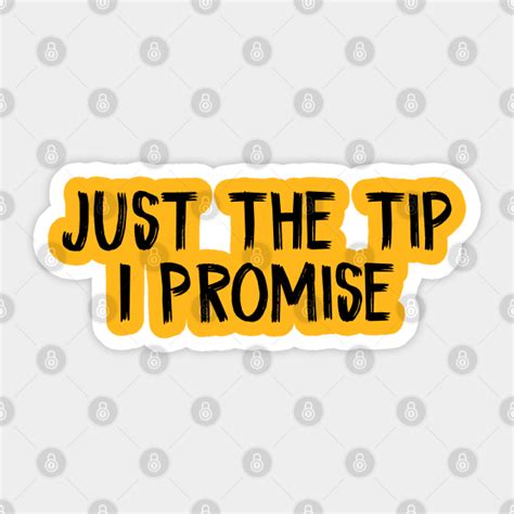 Just The Tip I Promise Just The Tip I Promise Sticker Teepublic Uk