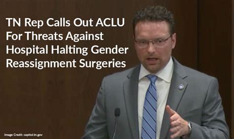Tn Rep Calls Out Aclu For Threats Against Hospital Halting Gender
