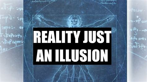 Reality Just An Illusion Teq Talks