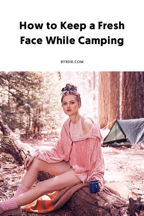 how to keep fresh faced while camping or glamping camping outfits beauty routines beauty hacks