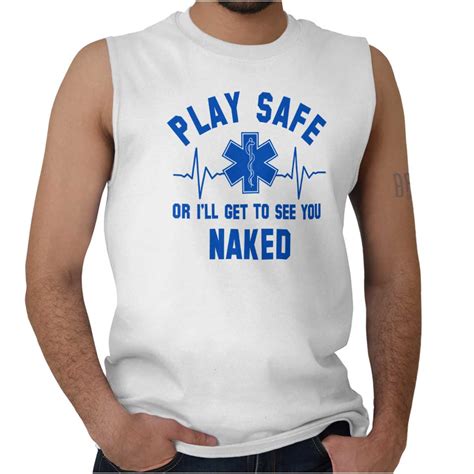 Play Safe Ill Get To See You Naked Funny Emt Adult Sleeveless Crewneck T Shirt Ebay