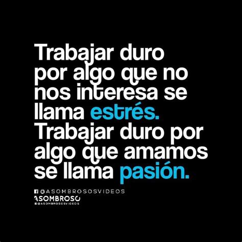 Trabajar Duro Por Algo Que No Nos Interesa Se Llama Estrés Trabajar Duro Por Algo Que Amamos Se