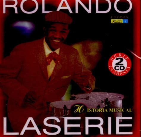Historia Musical De Rolando Laserie Rolando Laserie Amazones Cds Y
