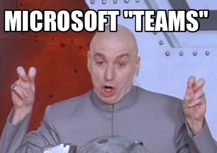 Surprisingly, on the microsoft teams app, you can make memes of your choice. Meme Creator - Funny Microsoft "Teams" Meme Generator at MemeCreator.org!
