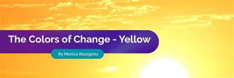 The Colors Of Change Yellow Monica Bourgeau