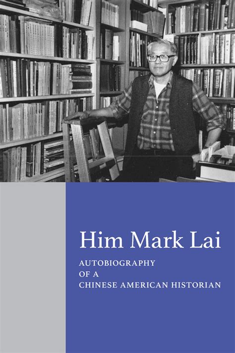 Him Mark Lai Autobiography Of A Chinese American Historian