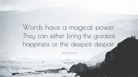 Sigmund Freud Quote Words Have A Magical Power They Can Either Bring
