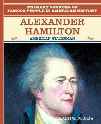 Alexander Hamilton American Statesman Primary Sources Of Famous Poeple In Amer Books