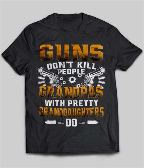 Guns Dont Kill People Grandpas With Pretty Granddaughters Do Teenavi