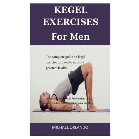 kegel exercises for men the complete guide on kegel exercise for men to improve prostate