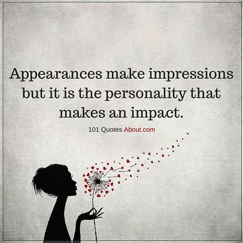 Appearances Make Impressions But It Is The Personality That Makes An