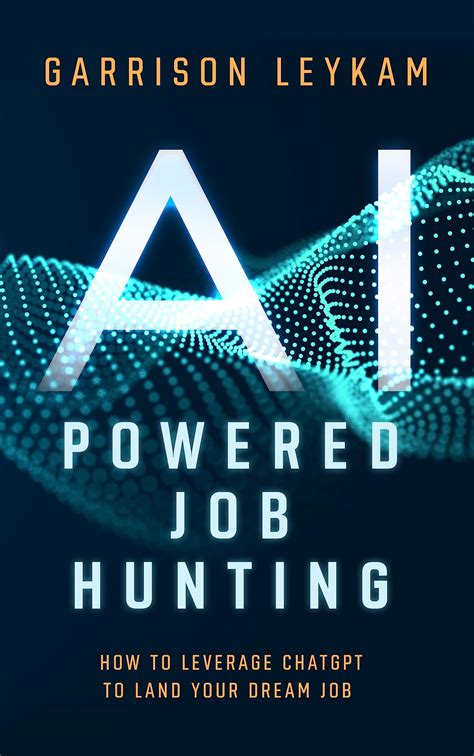 AI POWERED JOB HUNTING: How To Leverage ChatGPT To Land Your Dream Job