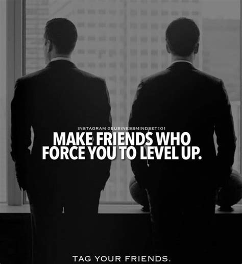 Make Friends Who Force You To Level Up Quotes Friendship Success Friend