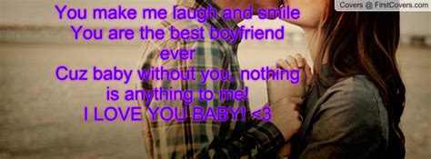 You Make Me Laugh And Smile You Are The Best Boyfriend Ever Cuz Baby