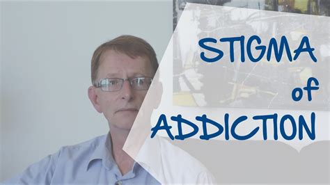 Stigma Of Addiction Is Affected By History Youtube
