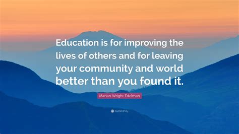 Marian Wright Edelman Quote “education Is For Improving The Lives Of