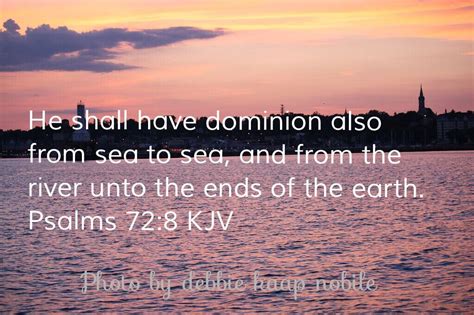 He Shall Have Dominion Also From Sea To Sea And From The River Unto