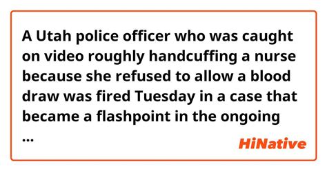 A Utah Police Officer Who Was Caught On Video Roughly Handcuffing A Nurse Because She Refused To