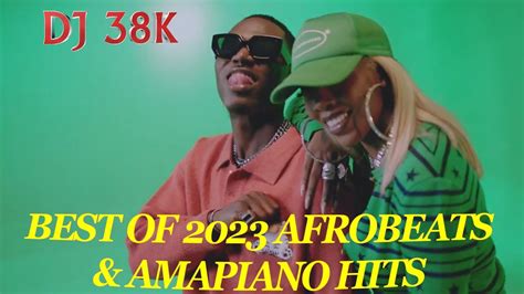 Best Of 2023 Afrobeats And Amapiano Mix Dj 38k Whos Your Guy