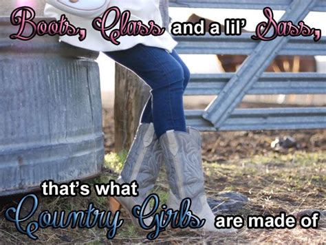 Boots Class And Lil Sass Thats What Country Girls Are Made Of
