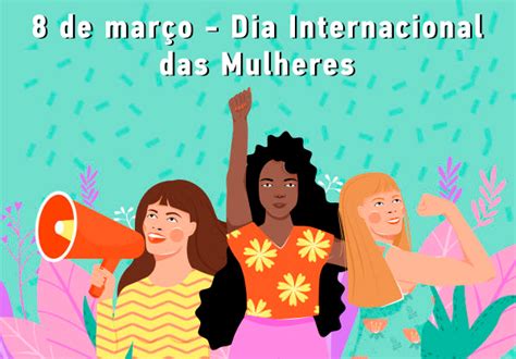 Dia Internacional Da Mulher Completa Anos De Hist Ria