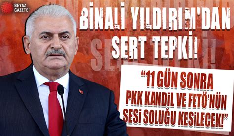 Binali Yıldırım 11 gün sonra PKK Kandil ve FETÖ nün sesi soluğu kesilecek