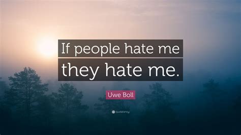 Uwe Boll Quote If People Hate Me They Hate Me 10 Wallpapers