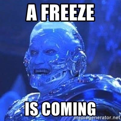 A Freeze Is Coming Mr Freeze Meme Generator