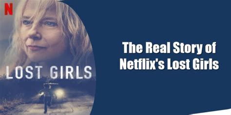 The Real Story Of Netflix Lost Girls Storylilos