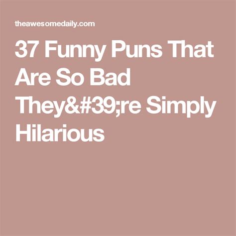 37 Funny Puns That Are So Bad They’re Simply Hilarious Funny Puns Puns Bad Puns