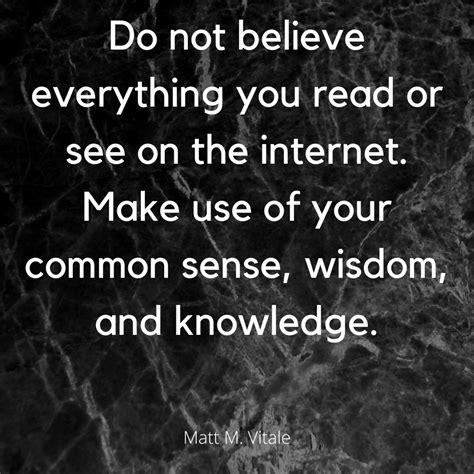 Dont Believe Everything You Read Or See On The Internet Use Your