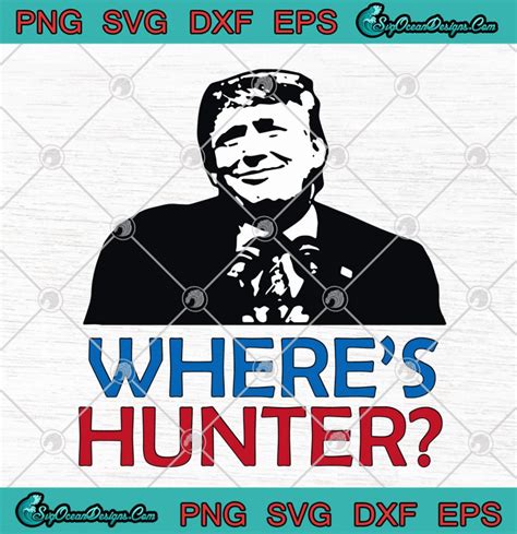 Donald Trump Wheres Hunter Trump Funny Svg Png Eps Dxf Cutting File