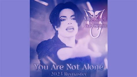 Michael Jackson You Are Not Alone 2023 Remaster Youtube