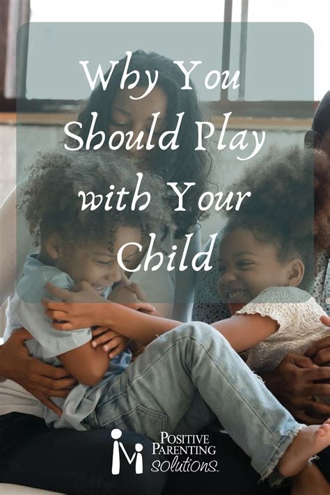 Why You Should Play with Your Child! | Positive parenting ...