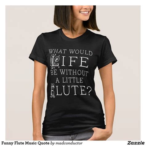 Funny Flute Music Quote T Shirt Zazzle Shirt Designs Tshirt