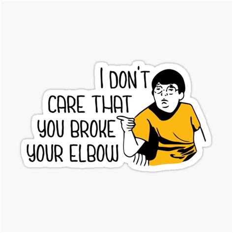 I Dont Care That You Broke Your Elbow Memes Sticker By Realkimo