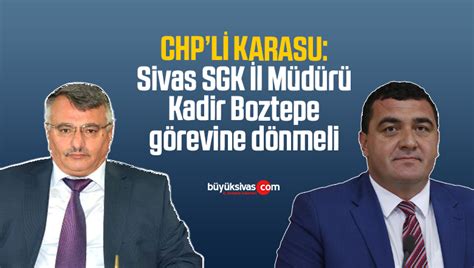 Chp’li Karasu Sivas Sgk İl Müdürü Kadir Boztepe Görevine Dönmeli Büyük Sivas Haber Sivas