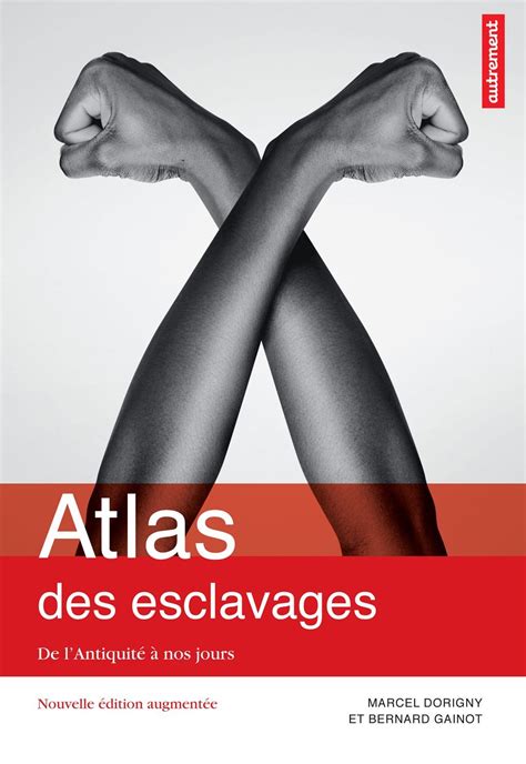 Atlas des esclavages De l Antiquité à nos jours Atlas Autrement