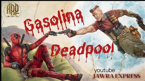 Gasolina And Deadpool 2 Daddy Yankee Jawra Express Youtube