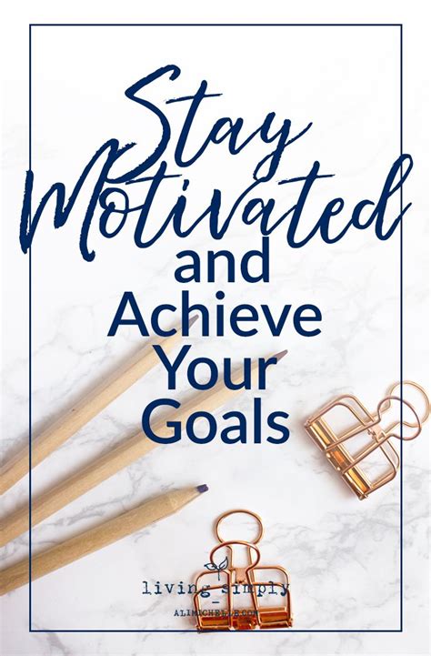 5 Important Tips For Staying Motivated To Achieve Your Goals How To Stay Motivated Achieve