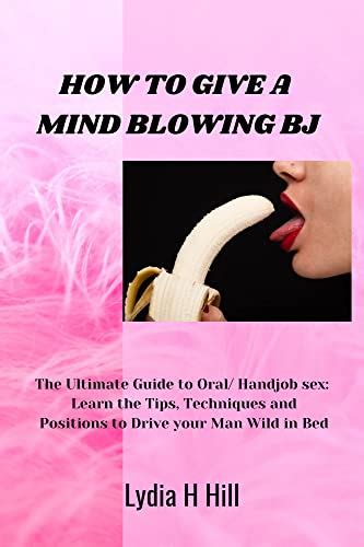 how to give a mind blowing bj the ultimate guide to oral handjob sex learn the tips